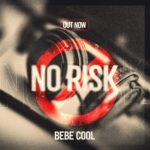 BEBE COOL DROPS “NO RISK EP” — 7 TRACKS OF WISDOM, LOVE & BOUNCE BEBE COOL DROPS “NO RISK EP” — 7 TRACKS OF WISDOM, LOVE & BOUNCE